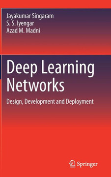 Deep Learning Networks: Design, Development and Deployment