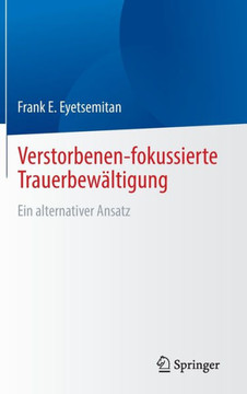 Verstorbenen-Fokussierte Trauerbew?ltigung: Ein Alternativer Ansatz
