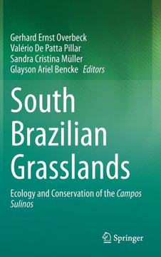 South Brazilian Grasslands: Ecology and Conservation of the Campos Sulinos South Brazilian Grasslands: Ecology and Conservation of the Campos Sulinos