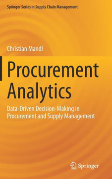 Procurement Analytics: Data-Driven Decision-Making in Procurement and Supply Management