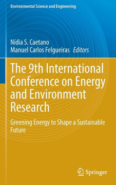The 9th International Conference on Energy and Environment Research: Greening Energy to Shape a Sustainable Future
