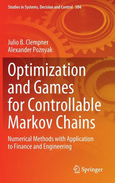 Optimization and Games for Controllable Markov Chains: Numerical Methods with Application to Finance and Engineering
