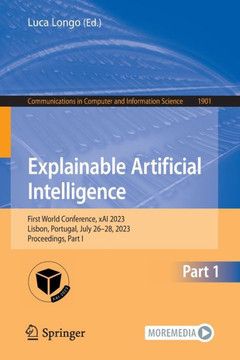Explainable Artificial Intelligence: First World Conference, Xai 2023, Lisbon, Portugal, July 26-28, 2023, Proceedings, Part I