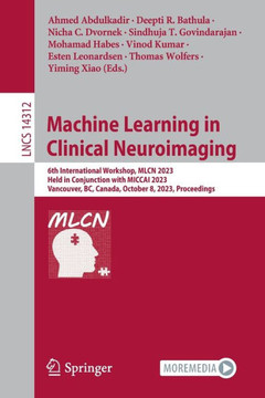 Machine Learning in Clinical Neuroimaging: 6th International Workshop, Mlcn 2023, Held in Conjunction with Miccai 2023, Vancouver, Bc, Canada, October