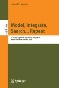 Model, Integrate, Search... Repeat: A Sound Approach to Building Integrated Repositories of Genomic Data