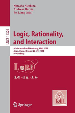 Logic, Rationality, and Interaction: 9th International Workshop, Lori 2023, Jinan, China, October 26-29, 2023, Proceedings Logic, Rationality, and Interaction: 9th International Workshop, Lori 2023, Jinan, China, October 26-29, 2023, Proceedings