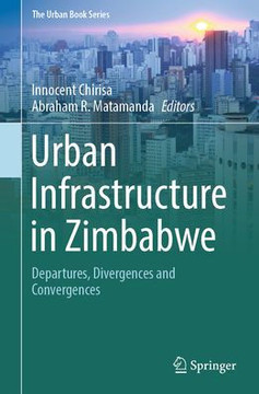 Urban Infrastructure in Zimbabwe: Departures, Divergences and Convergences