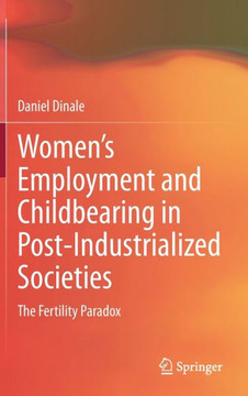 Women's Employment and Childbearing in Post-Industrialized Societies: The Fertility Paradox