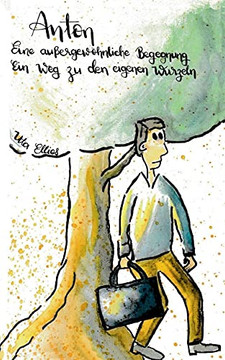 Anton - Eine Au??ergew??Hnliche Begegnung: Ein Weg Zur??Ck Zu Den Eigenen Wurzeln (German Edition) Anton - Eine Au??ergew??Hnliche Begegnung: Ein Weg Zur??Ck Zu Den Eigenen Wurzeln (German Edition)