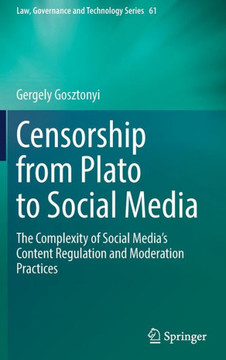 Censorship from Plato to Social Media: The Complexity of Social Media's Content Regulation and Moderation Practices