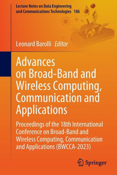 Advances on Broad-Band and Wireless Computing, Communication and Applications: Proceedings of the 18th International Conference on Broad-Band and Wire