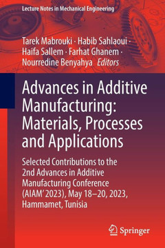 Advances in Additive Manufacturing: Materials, Processes and Applications: Selected Contributions to the 2nd Advances in Additive Manufacturing Confer Advances in Additive Manufacturing: Materials, Processes and Applications: Selected Contributions to the 2nd Advances in Additive Manufacturing Confer