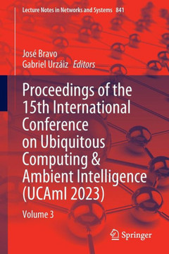 Proceedings of the 15th International Conference on Ubiquitous Computing & Ambient Intelligence (Ucami 2023): Volume 3