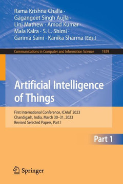 Artificial Intelligence of Things: First International Conference, Icaiot 2023, Chandigarh, India, March 30-31, 2023, Revised Selected Papers, Part I