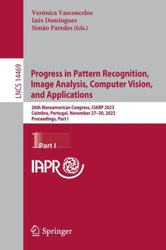 Progress in Pattern Recognition, Image Analysis, Computer Vision, and Applications: 26th Iberoamerican Congress, Ciarp 2023, Coimbra, Portugal, Novemb