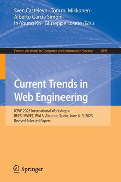 Current Trends in Web Engineering: Icwe 2023 International Workshops: Becs, Sweet, Wals, Alicante, Spain, June 6-9, 2023, Revised Selected Papers