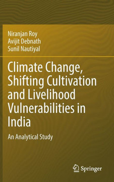 Climate Change, Shifting Cultivation and Livelihood Vulnerabilities in India: An Analytical Study