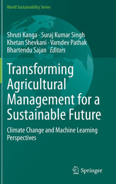 Transforming Agricultural Management for a Sustainable Future: Climate Change and Machine Learning Perspectives