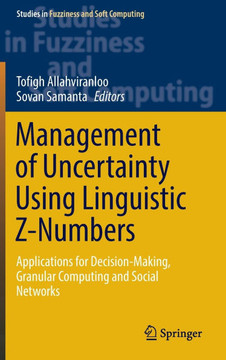 Management of Uncertainty Using Linguistic Z-Numbers: Applications for Decision-Making, Granular Computing and Social Networks Management of Uncertainty Using Linguistic Z-Numbers: Applications for Decision-Making, Granular Computing and Social Networks