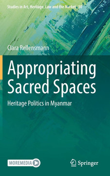 Appropriating Sacred Spaces: Heritage Politics in Myanmar