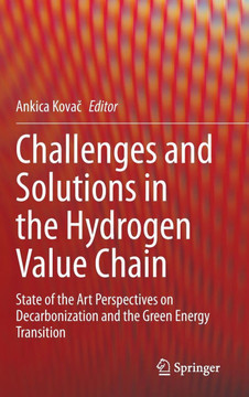 Challenges and Solutions in the Hydrogen Value Chain: State of the Art Perspectives on Decarbonization and the Green Energy Transition