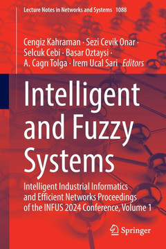 Intelligent and Fuzzy Systems: Intelligent Industrial Informatics and Efficient Networks Proceedings of the Infus 2024 Conference, Volume 1