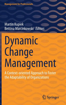 Dynamic Change Management: A Context-Oriented Approach to Foster the Adaptability of Organizations Dynamic Change Management: A Context-Oriented Approach to Foster the Adaptability of Organizations