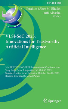 Vlsi-Soc 2023: Innovations for Trustworthy Artificial Intelligence: 31st Ifip Wg 10.5/IEEE International Conference on Very Large Scale Integration, V