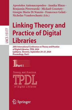 Linking Theory and Practice of Digital Libraries: 28th International Conference on Theory and Practice of Digital Libraries, Tpdl 2024, Ljubljana, Slo Linking Theory and Practice of Digital Libraries: 28th International Conference on Theory and Practice of Digital Libraries, Tpdl 2024, Ljubljana, Slo