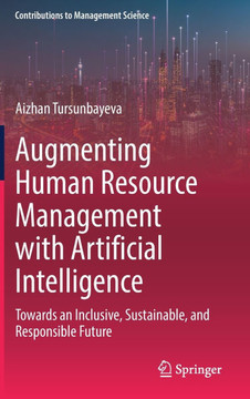 Augmenting Human Resource Management with Artificial Intelligence: Towards an Inclusive, Sustainable, and Responsible Future Augmenting Human Resource Management with Artificial Intelligence: Towards an Inclusive, Sustainable, and Responsible Future