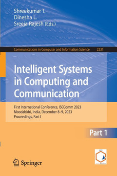 Intelligent Systems in Computing and Communication: First International Conference, Isccomm 2023, Moodabidri, India, December 8-9, 2023, Proceedings,