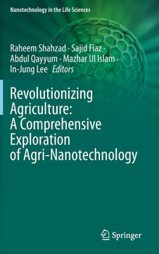 Revolutionizing Agriculture: A Comprehensive Exploration of Agri-Nanotechnology