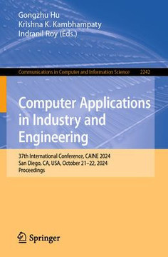 Computer Applications in Industry and Engineering: 37th International Conference, Caine 2024, San Diego, Ca, Usa, October 21-22, 2024, Proceedings