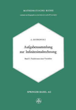 Aufgabensammlung Zur Infinitesimalrechnung: Erster Band: Funktionen Einer Variablen Aufgabensammlung Zur Infinitesimalrechnung: Erster Band: Funktionen Einer Variablen