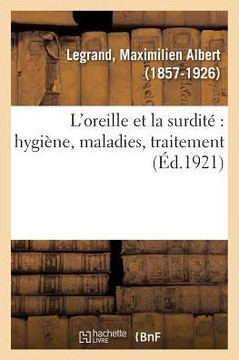 L'Oreille Et La Surdit? Hygi?ne, Maladies, Traitement