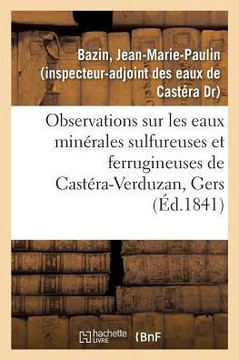 Observations Sur Les Eaux Min?rales Sulfureuses Et Ferrugineuses de Cast?ra-Verduzan, Gers