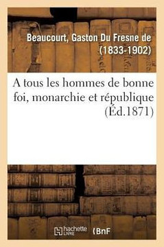 A tous les hommes de bonne foi, monarchie et r?publique