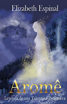 Arome : Leyenda de Una Talentosa Perfumera