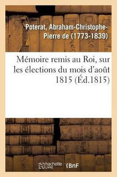 M?moire Remis Au Roi, Sur Les ?lections Du Mois d'Ao?t 1815