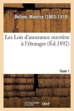 Les Lois d'Assurance Ouvri?re ? l'?tranger. Tome 1 Les Lois d'Assurance Ouvri?re ? l'?tranger. Tome 1