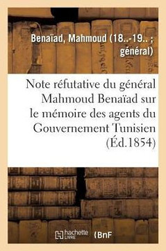 Note R?futative Du G?n?ral Mahmoud Bena?ad Sur Le M?moire Des Agents Du Gouvernement Tunisien: Intitul? R?ponse Aux R?clamations de M. Bena?ad