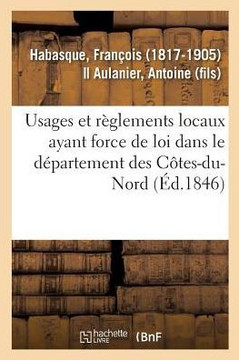 Usages Et R?glements Locaux Ayant Force de Loi Dans Le D?partement Des C?tes-Du-Nord