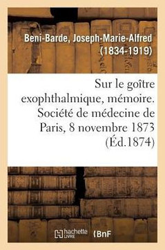 Quelques Consid?rations Sur Le Go?tre Exophthalmique, M?moire: Soci?t? de M?decine de Paris, 8 Novembre 1873