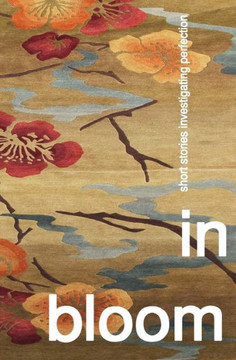 In Bloom: Short Stories Investigating Perfection