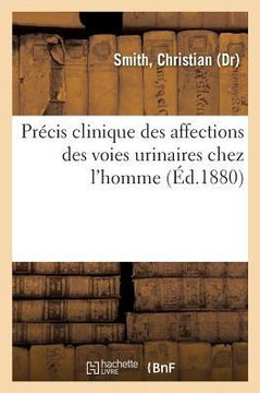 Pr?cis Clinique Des Affections Des Voies Urinaires Chez l'Homme