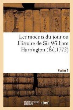 Les Moeurs Du Jour Ou Histoire de Sir William Harrington. Partie 1