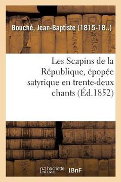 Les Scapins de la R?publique, ?pop?e Satyrique En Trente-Deux Chants