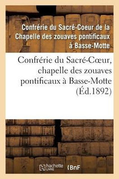 Confr?rie Du Sacr?-Coeur: Chapelle Des Zouaves Pontificaux ? Basse-Motte