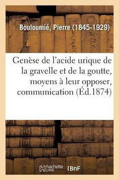 Gen?se de l'Acide Urique de la Gravelle Et de la Goutte, Moyens ? Leur Opposer, Communication: Soci?t? de M?decine de Paris