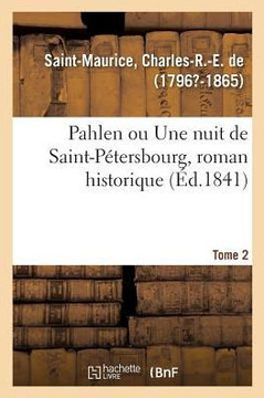 Pahlen Ou Une Nuit de Saint-P?tersbourg, Roman Historique. Tome 2
